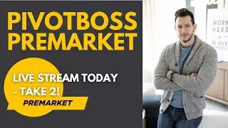 PivotBoss Premarket: Live Stream Today - Take 2!
