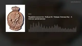 Thanksforyourservice- Podcast 65- Vietnam Veterans Day - A veterans special journey