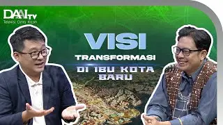 Visi Transformasi di Ibu Kota Baru | Podcast Nusantara