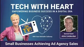 Small Businesses Achieving Ad Agency Sales - A Tech With Heart Interview with John Limbocker