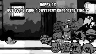 FNF Happy 2.5 (Fanmade) but every turn a different character sing it