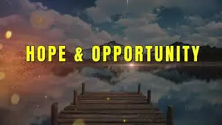 Hope & Opportunity
