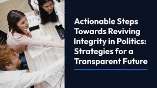 Reviving Political Integrity: Key Strategies for a Transparent Future | #PoliticalIntegrity