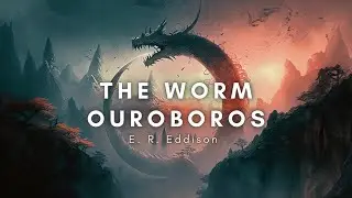 The Worm Ouroboros - Classic Fantasy by Eric R&uuml;cker Eddison | Full Audiobook (1/2)
