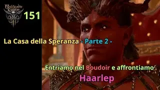 151) La casa della Speranza -Parte 2- Entriamo nel Boudoir - Haarlep - Baldur's Gate 3 Gameplay ITA