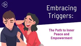 Embracing Triggers: The Path to Inner Peace and Empowerment