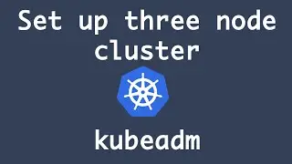 Creating three node Kubernetes cluster using Kubeadm | Set up Kubernetes cluster on Ubuntu instances
