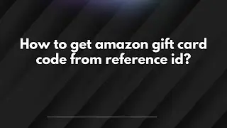 How to get amazon gift card code from reference id?
