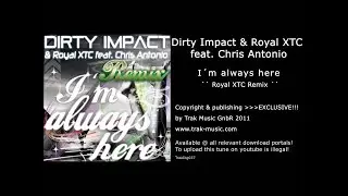 Dirty Impact & Royal XTC Feat. Chris Antonio - I'm Always Here (Royal XTC Remix)