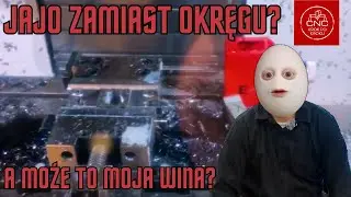 Dlaczego frezarka frezuje jajo zamiast okręgu? A może to nasza wina?