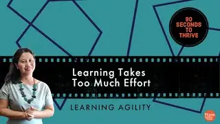 Learning Takes Too Much Effort | Learning Agility