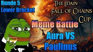 Meme Battle Auralord vs Paulinus - Runde 5 LB Edain Falls of Chains Cup - SuM 2 Edain Unchained