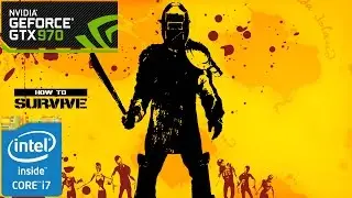 How to Survive 2 - GTX 970 - 8GB RAM - i7 4790K - 1080p