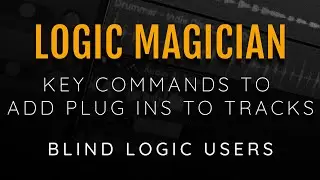 Key Commands To Add Plug Ins To Tracks In Logic Pro For Blind Users With And Without Logic Magician