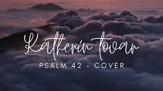 Psalm 42 - Tori Kelly - Cover Español (Salmos 42 - Katherin Tovar)