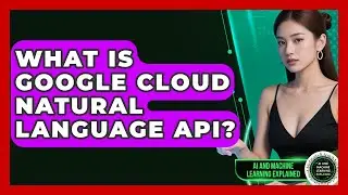 What Is Google Cloud Natural Language API? - AI and Machine Learning Explained