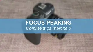 Focus Peaking - Comment ça marche