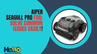 🔧 Aiper Seagull Pro FAQ: Solve Common Issues Easily!