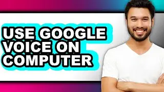 How to Use Google Voice on Computer - Full Guide
