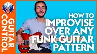 Funk Guitar Techniques: How to Improvise Over Any Funk Guitar Pattern | Guitar Control