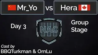 NAC 3 | Day 3 | Mr_Yo vs Hera | Cast by BBQTurkman & OrnLu