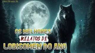 OS RELATOS DE LOBISOMEM MAIS ASSISTIDOS DO ANO [RELATO DE LOBISOMEM] #lobisomem  #sobrenatural