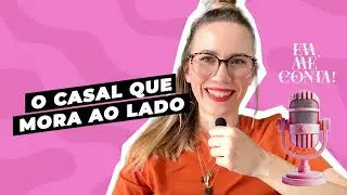 Eva, Me Conta: O CASAL QUE MORA AO LADO