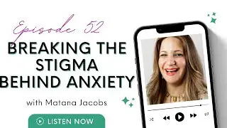 Breaking the Stigma Behind Anxiety and Depression with Matana Jacobs