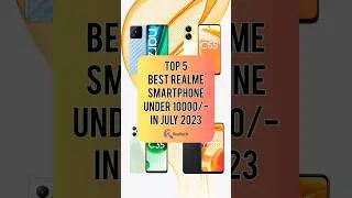 TOP 5 Best Realme Smartphone Under 10000/- In July 2023 | Realtech