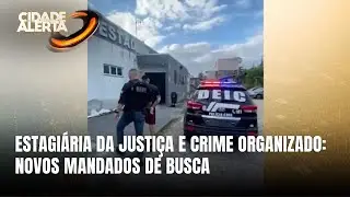 Caso da estagiária presa por ajudar o crime organizado: familiares são alvos de operação