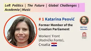 #1 Katarina Peović (Worker&rsquo;s Front, Croatia):Left Politics, Future, Global Challenges,Academia,Music