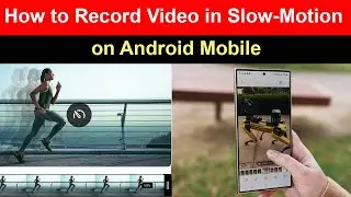 How to Record Slow Motion Videos on Android Mobile?