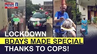Here&rsquo;s how cops delivered happiness during COVID-19 lockdown birthdays | Times Now i-Report