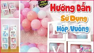 Hướng dẫn lắp chiếc hộp vuông trang trí sinh nhật Happy Party