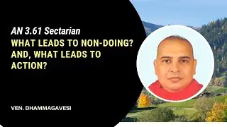 What leads to non-doing? And, what leads to action? - Sutta AN 3.61 Sectarian by Ven. Dhammagavesi