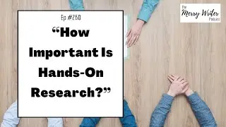 How Important Is Hands-On Research? | Ep. 260 | The Merry Writer Podcast
