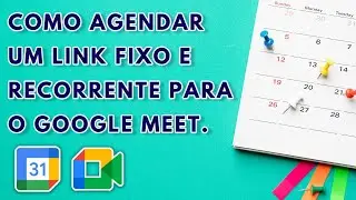 Como agendar um link fixo e recorrente para o Google Meet.