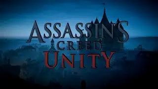 Assassin&rsquo;s Creed Unity (2014) - Полное прохождение