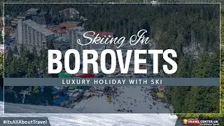 Skiing in Borovets- 2023 | Travel Center UK