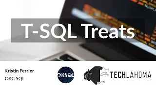 T-SQL Treats - Kristin Ferrier: OKC SQL