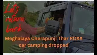 Meghalaya cherapunji car camping dropped II Thar Roxx II Final Episode