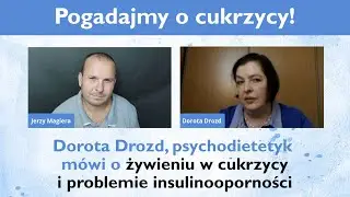 Dorota Drozd m&oacute;wi o żywieniu w cukrzycy i problemie insulinooporności | Pogadajmy o cukrzycy