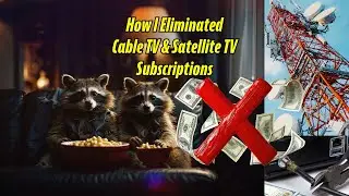 How I Eliminated Costly Cable TV & Satellite TV Subscriptions