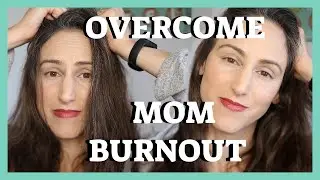 How I Overcome Mom Burnout