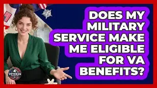 Does My Military Service Make Me Eligible For VA Benefits?