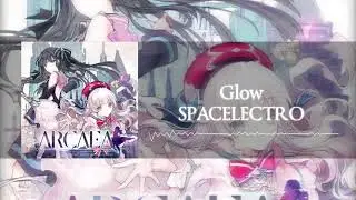 【Arcaea】SPACELECTRO - Glow