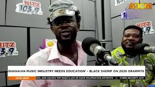 Ghanaian music industry needs education - Black Sherif on 2026 Grammys - Evening News on Adom TV