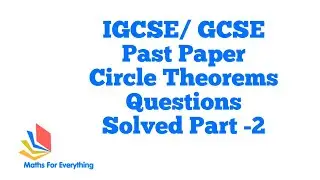 IGCSE/GCSE PAST PAPER QUESTIONS -CIRCLE THEOREMS PART -2 MATHS FOR EVERYTHING.