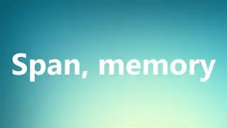 Span, memory - Medical Meaning and Pronunciation