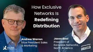 Jason Beal & Andrew Warren -How Exclusive Networks Is Redefining Distribution|Partnerships Unraveled